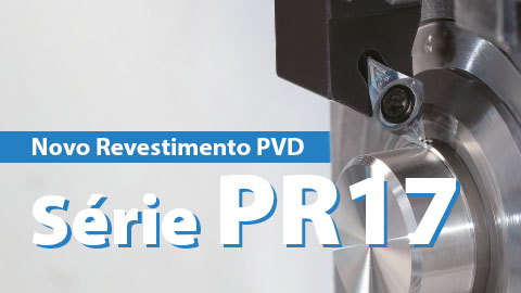 Série PR17 - Novo Revestimento PVD